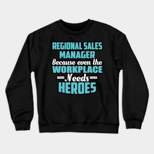 Regional Sales Manager Because workplaces need heroes Crewneck Sweatshirt